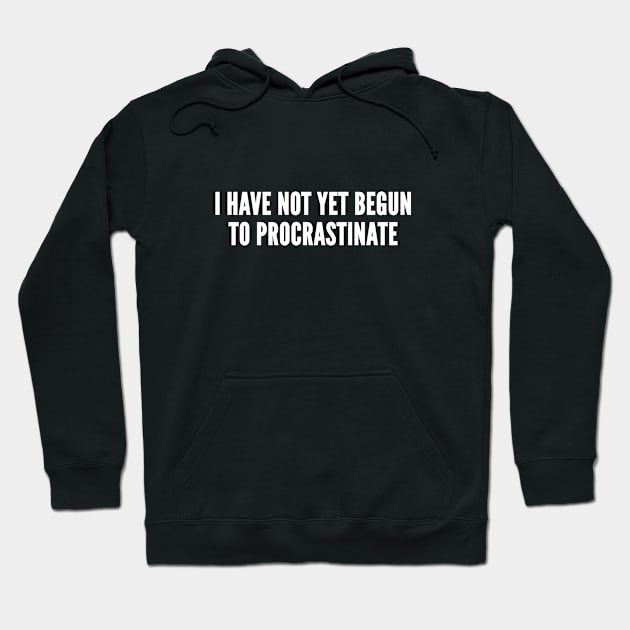 Procrastinate Novelty Slogan - Funny Joke Hoodie by sillyslogans